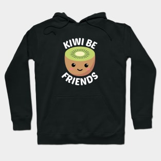 Kiwi Be Friends - Kiwi Pun Hoodie